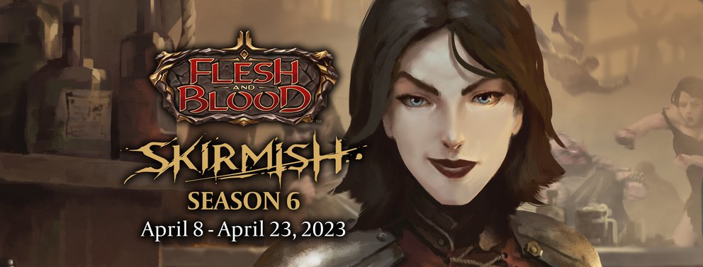 Flesh & Blood - Skirmish Season 6 Blitz - 4/22/2023 @ 4:00PM
